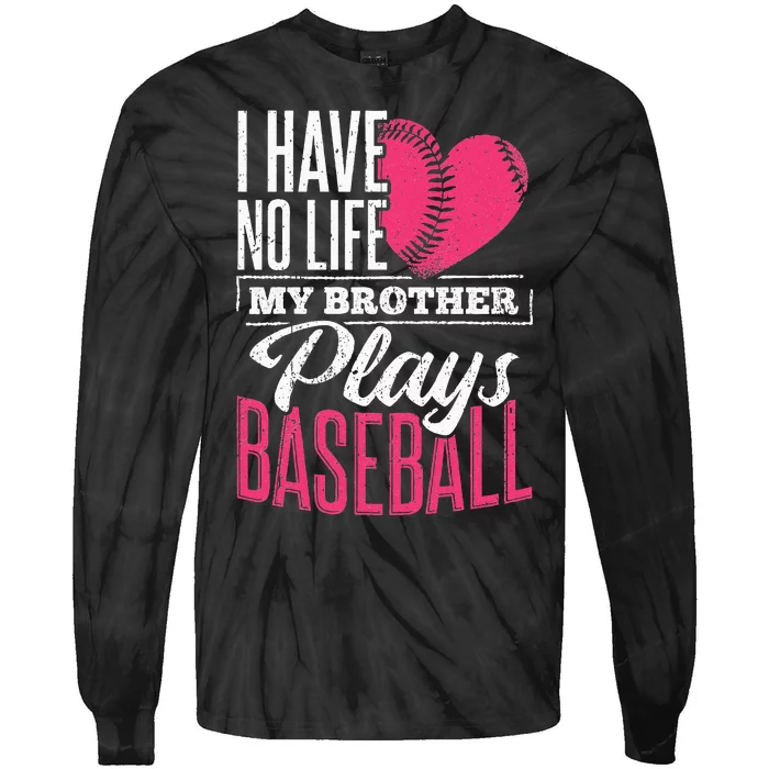 I have no life my brother plays baseball sports team Tie-Dye Long Sleeve Shirt