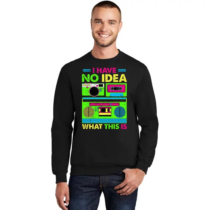 I Have No Idea What This Is 70s 80s 90s Sweatshirt