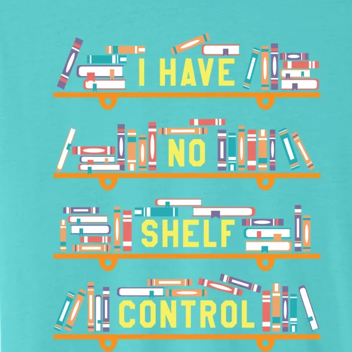 I Have No Shelf Control Funny Book Lover Pun Joke Reading Sweatshir ChromaSoft Performance T-Shirt