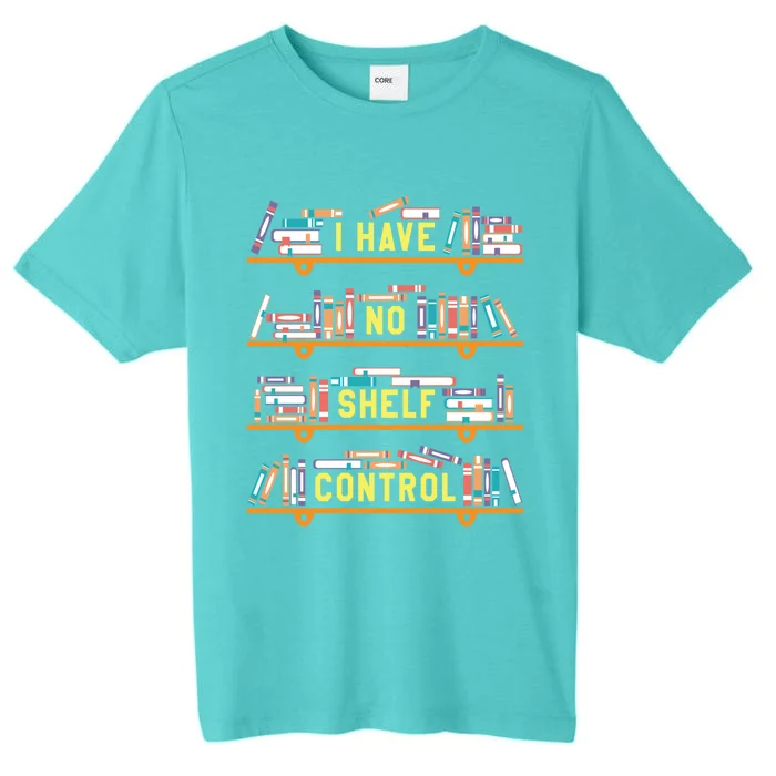 I Have No Shelf Control Funny Book Lover Pun Joke Reading Sweatshir ChromaSoft Performance T-Shirt