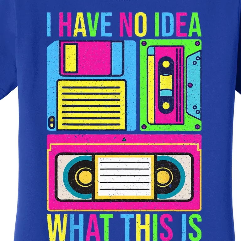 I Have No Idea What This Is 70s 80s 90s Outfit Women's T-Shirt