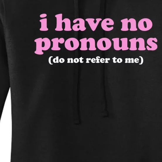 I Have No Pronouns Do Not Refer To Me Women's Pullover Hoodie