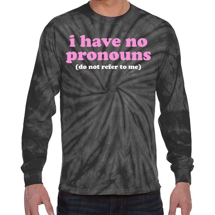 I Have No Pronouns Do Not Refer To Me Tie-Dye Long Sleeve Shirt