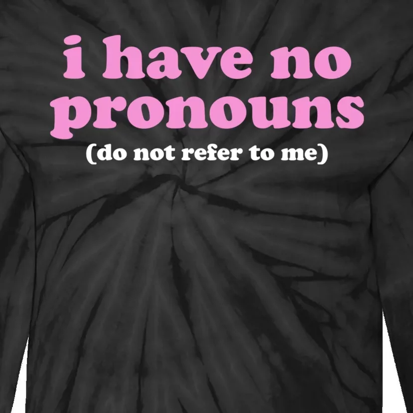 I Have No Pronouns Do Not Refer To Me Tie-Dye Long Sleeve Shirt