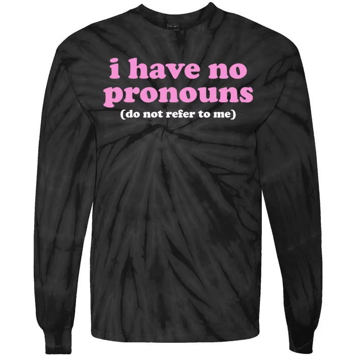 I Have No Pronouns Do Not Refer To Me Tie-Dye Long Sleeve Shirt