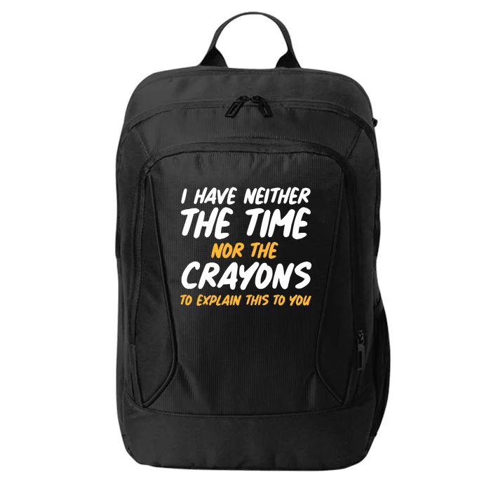 I Have Neither The Time Nor The Crayons To Explain This To You City Backpack