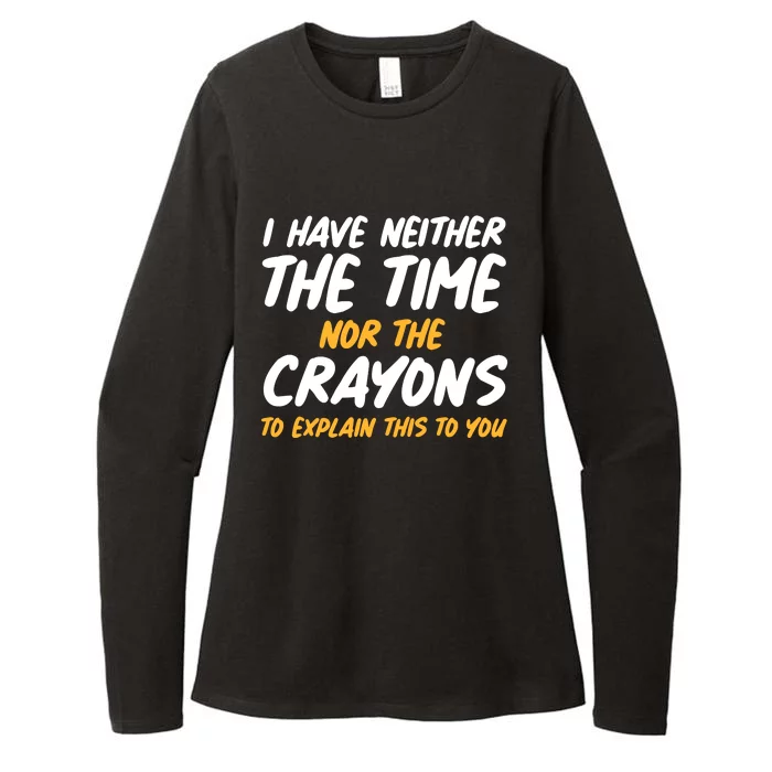 I Have Neither The Time Nor The Crayons To Explain This To You Womens CVC Long Sleeve Shirt