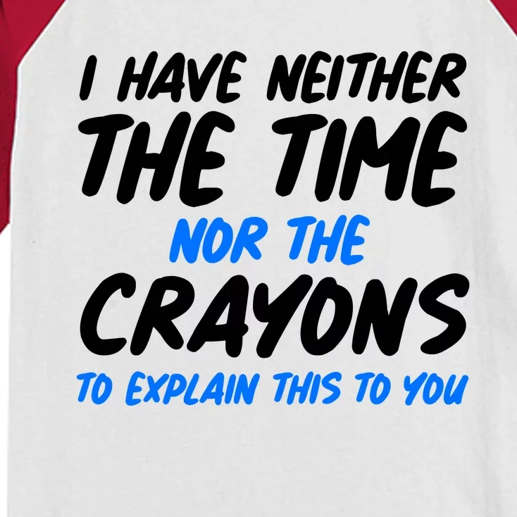 I Have Neither The Time Nor The Crayons To Explain This To You Kids Colorblock Raglan Jersey