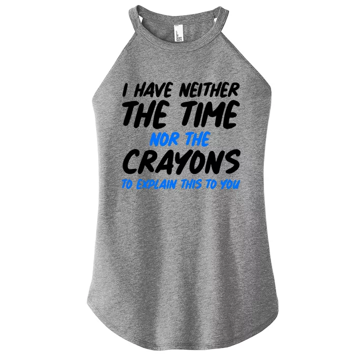 I Have Neither The Time Nor The Crayons To Explain This To You Women’s Perfect Tri Rocker Tank