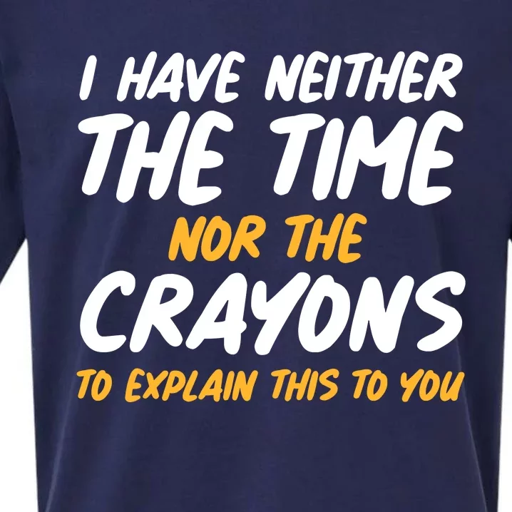 I Have Neither The Time Nor The Crayons To Explain This To You Sueded Cloud Jersey T-Shirt