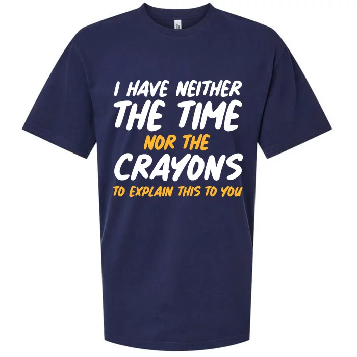 I Have Neither The Time Nor The Crayons To Explain This To You Sueded Cloud Jersey T-Shirt