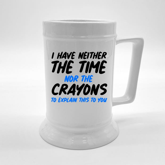 I Have Neither The Time Nor The Crayons To Explain This To You Front & Back Beer Stein