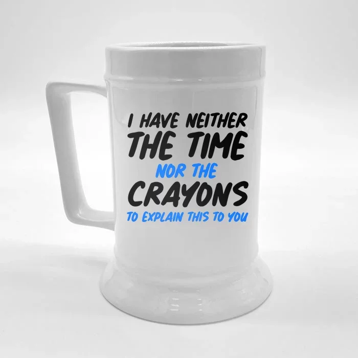 I Have Neither The Time Nor The Crayons To Explain This To You Front & Back Beer Stein