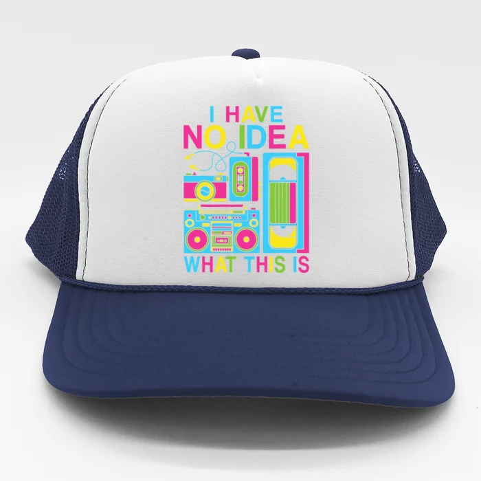 I Have No Idea What This Is 80s 90s Outfit Trucker Hat