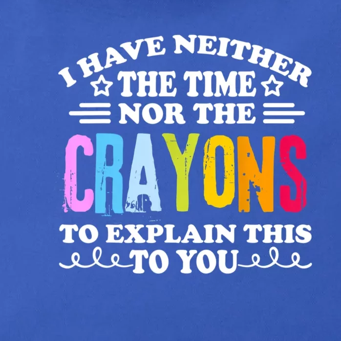 I Have Neither The Time Nor The Crayons To Explain This To You Zip Tote Bag