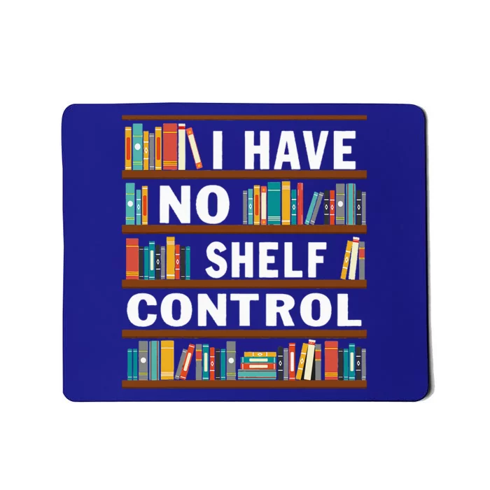 I Have No Shelf Control Funny Library Reading Lovers Mousepad