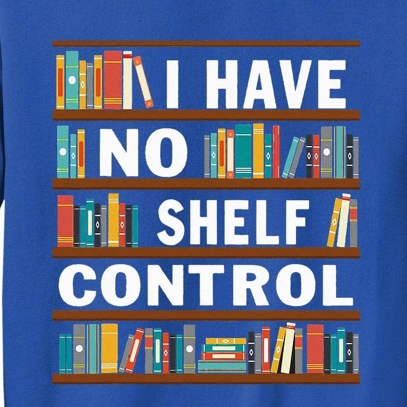 I Have No Shelf Control Funny Library Reading Lovers Tall Sweatshirt