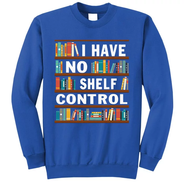 I Have No Shelf Control Funny Library Reading Lovers Tall Sweatshirt