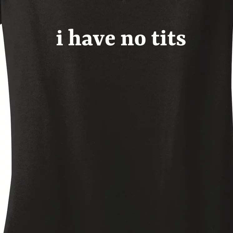 I Have No Tits Funny I Have No Tits Women's V-Neck T-Shirt