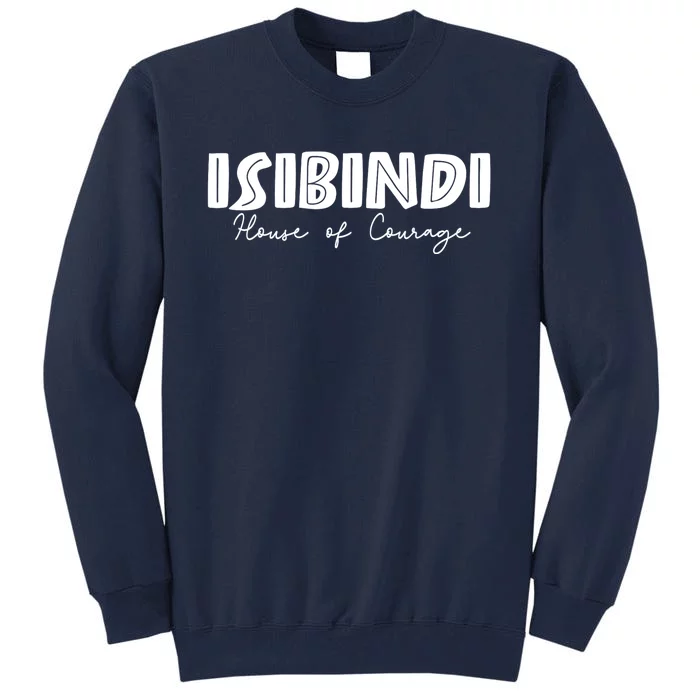 Isibindi House Of Courage House Rca Givers School Spirit Tall Sweatshirt