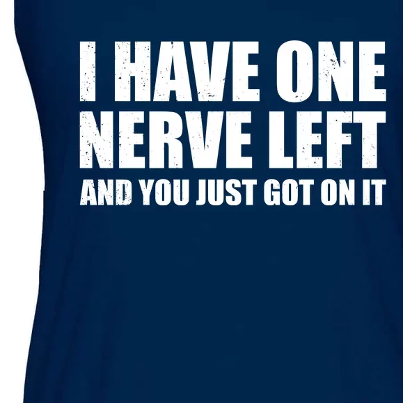 I Have One Nerve Left And You Just Got It Ladies Essential Flowy Tank