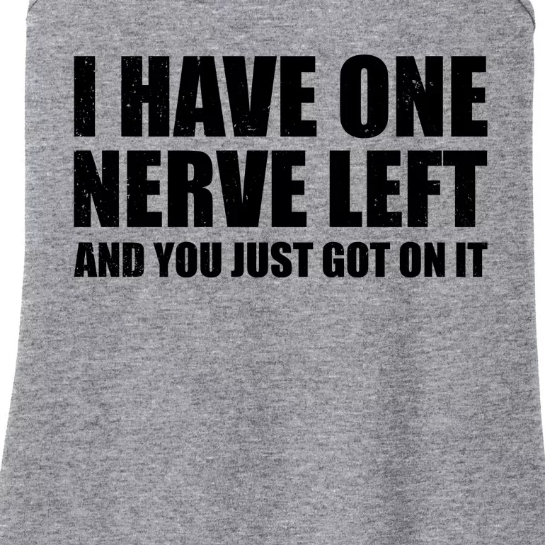 I Have One Nerve Left And You Just Got It Ladies Essential Tank