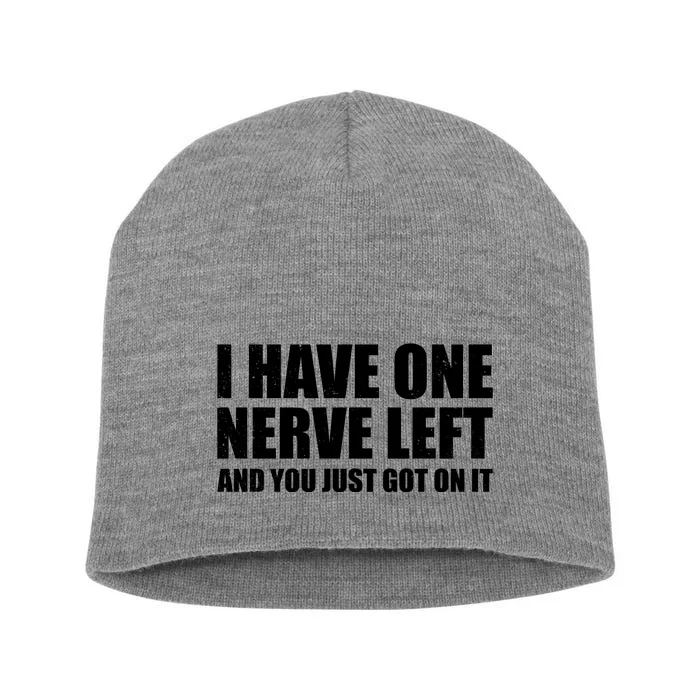 I Have One Nerve Left And You Just Got It Short Acrylic Beanie