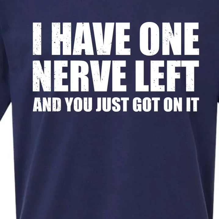 I Have One Nerve Left And You Just Got It Sueded Cloud Jersey T-Shirt