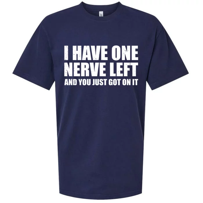 I Have One Nerve Left And You Just Got It Sueded Cloud Jersey T-Shirt