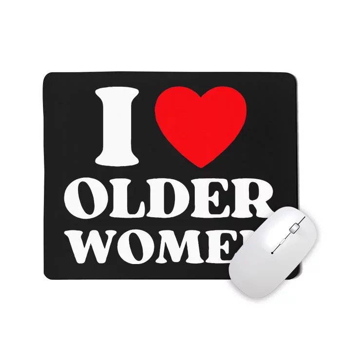 I Heart Older Women Red Heart I Love Older Women Funny Mousepad