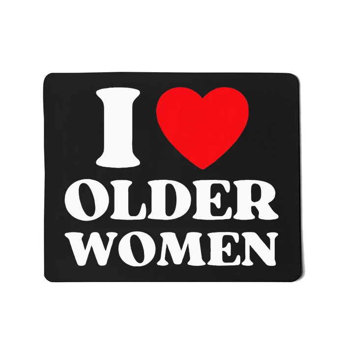 I Heart Older Women Red Heart I Love Older Women Funny Mousepad