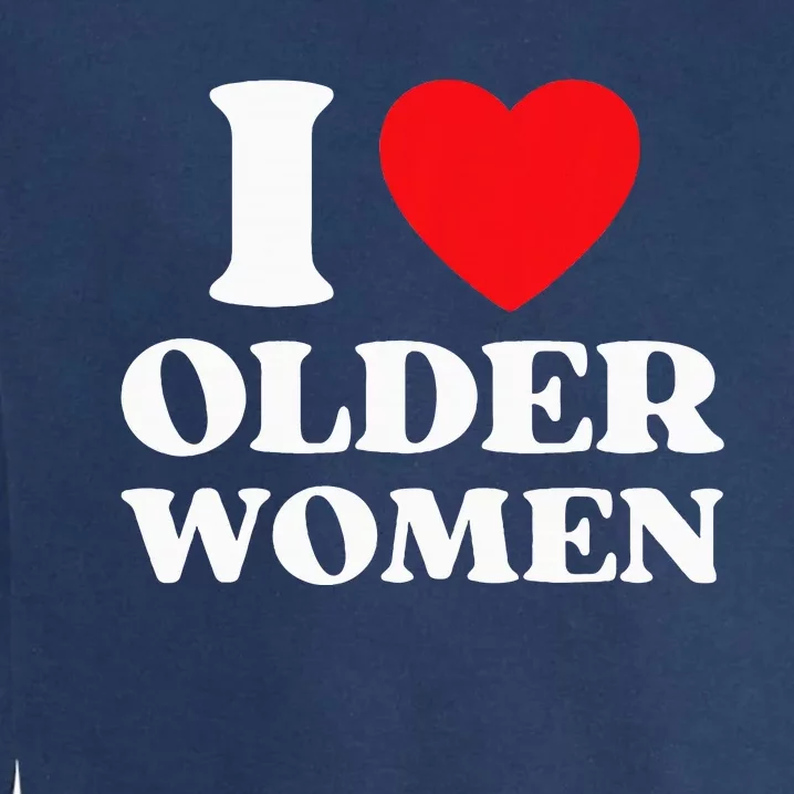 I Heart Older Women Red Heart I Love Older Women Funny Garment-Dyed Sweatshirt