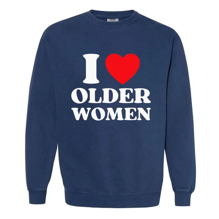 I Heart Older Women Red Heart I Love Older Women Funny Garment-Dyed Sweatshirt