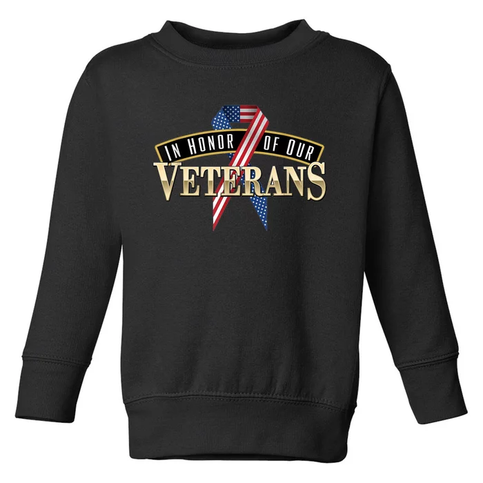 In Honor Of Our Veterans - Veterans Day Toddler Sweatshirt