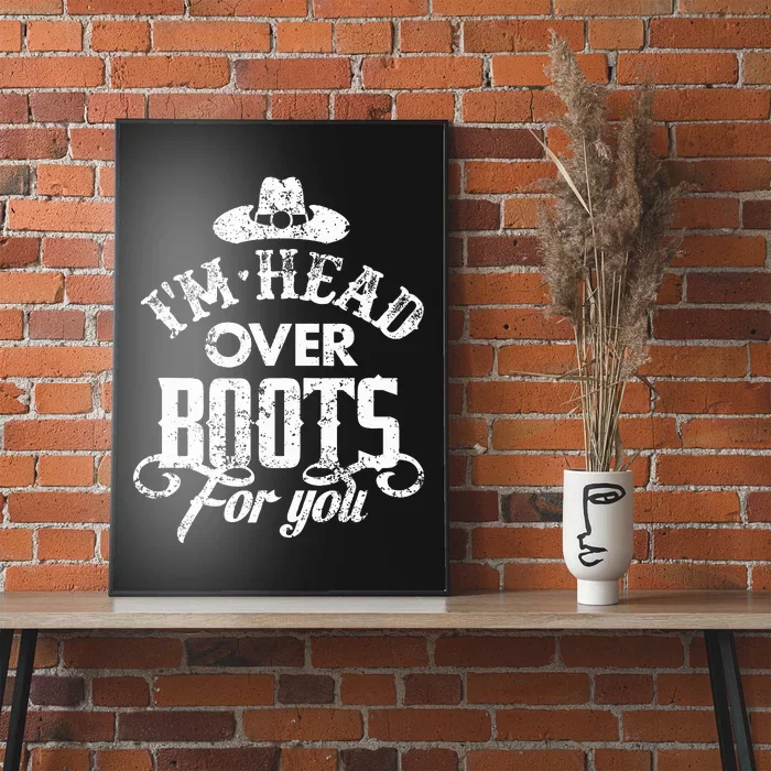 IM Head Over Boots For You Country Music Southern Poster