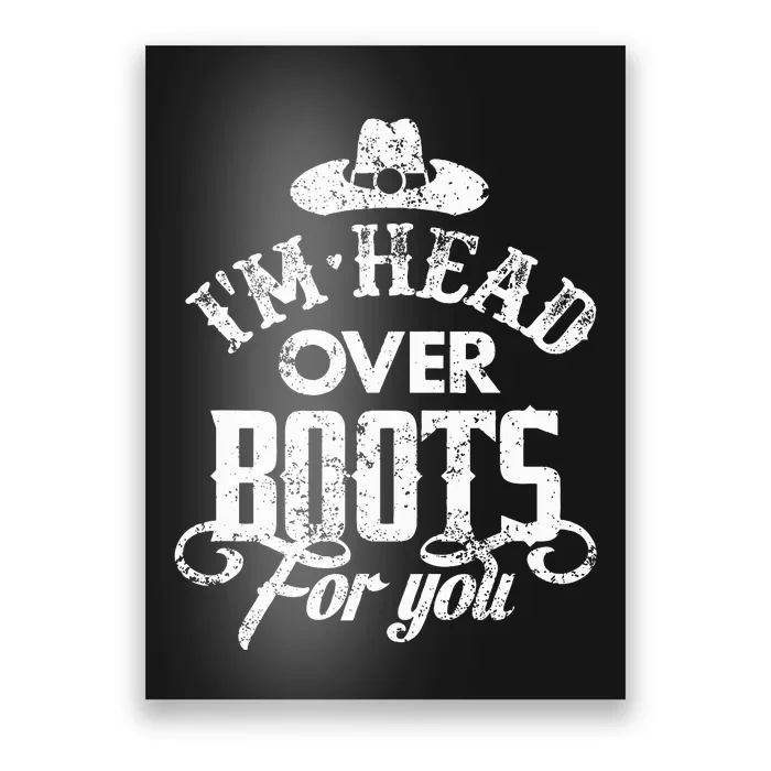 IM Head Over Boots For You Country Music Southern Poster