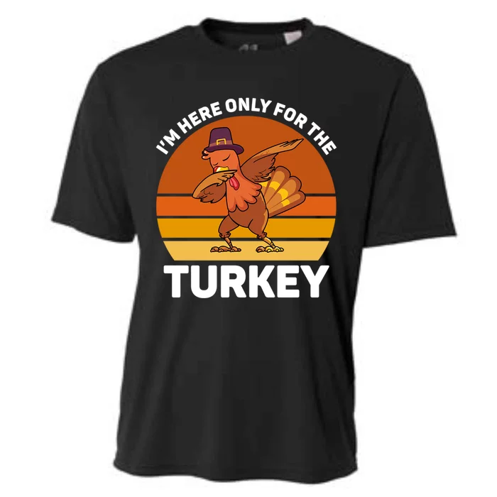 Im Here Only For The Turkey Dabbing Turkey Thanksgiving Gift Cooling Performance Crew T-Shirt