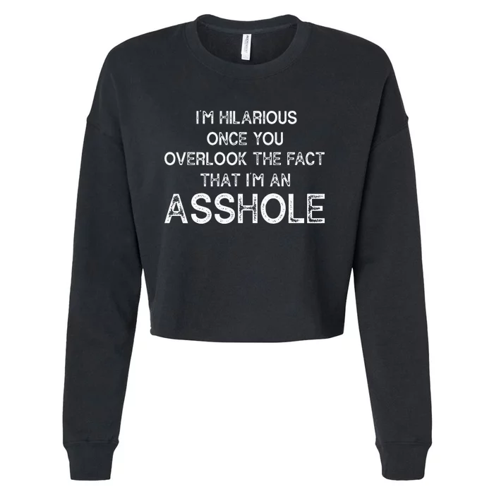 Im Hilarious Once You Overlook The Fact That Im An Asshole Cropped Pullover Crew