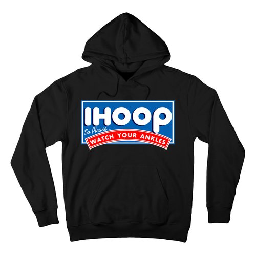 ihoop I Hoop So Please Watch Your Ankles Funny Basketball Hoodie
