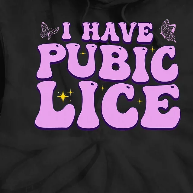 I Have Pubic Lice Funny Retro Offensive Inappropriate Tie Dye Hoodie