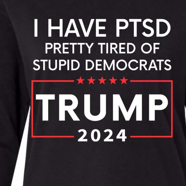 I Have Ptsd Pretty Tired Of Stupid Democrats Trump 2024 Womens Cotton Relaxed Long Sleeve T-Shirt