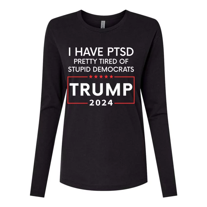 I Have Ptsd Pretty Tired Of Stupid Democrats Trump 2024 Womens Cotton Relaxed Long Sleeve T-Shirt