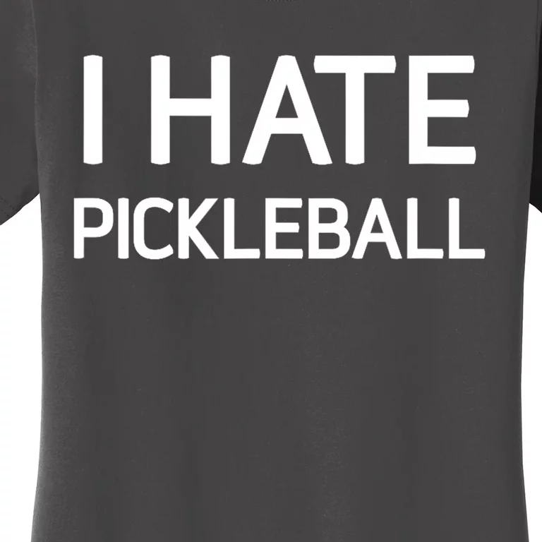 I Hate Pickleball Funny Jokes Sarcastic Best Gift Women's T-Shirt