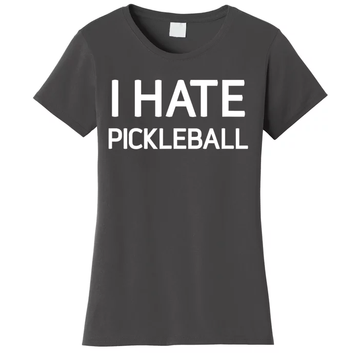 I Hate Pickleball Funny Jokes Sarcastic Best Gift Women's T-Shirt