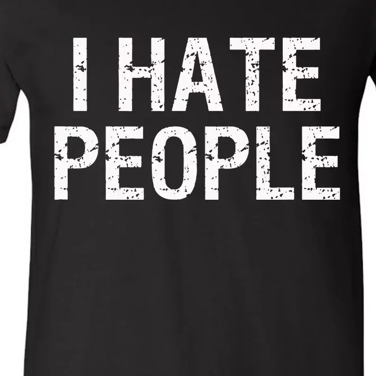 I HATE PEOPLE V-Neck T-Shirt