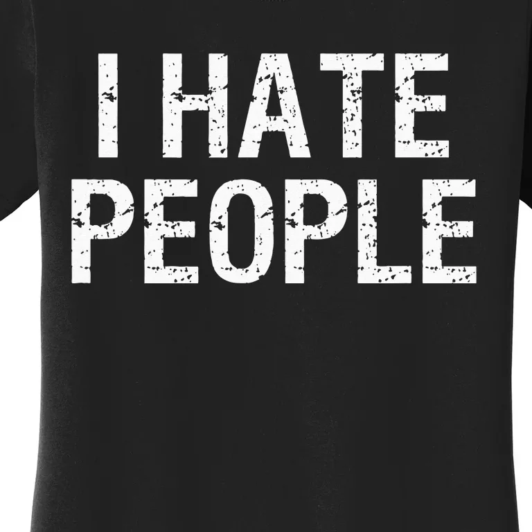 I HATE PEOPLE Women's T-Shirt