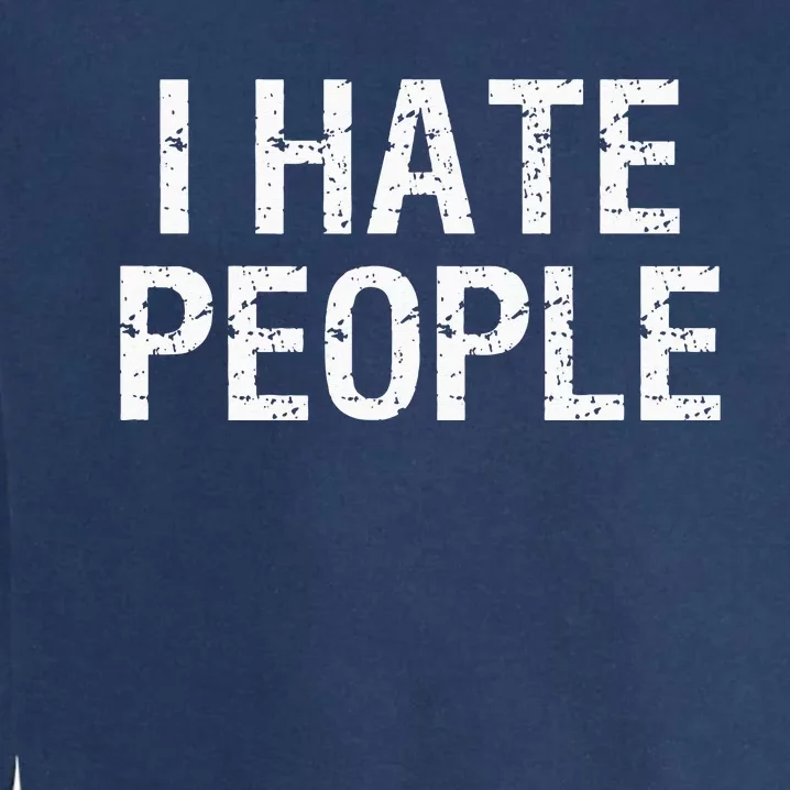 I HATE PEOPLE Garment-Dyed Sweatshirt