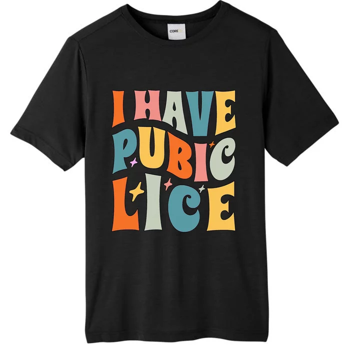 I Have Pubic Lice Funny Retro Inappropriate ChromaSoft Performance T-Shirt