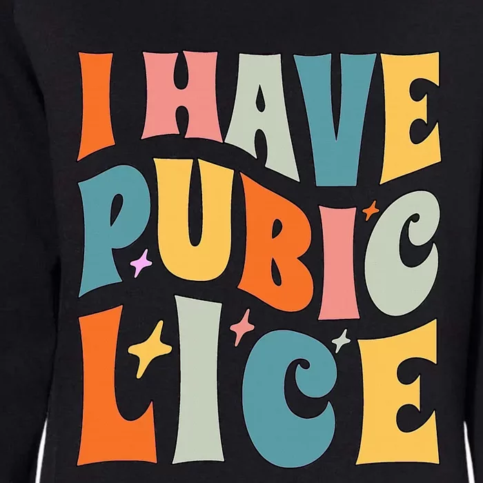 I Have Pubic Lice Funny Retro Inappropriate Womens California Wash Sweatshirt