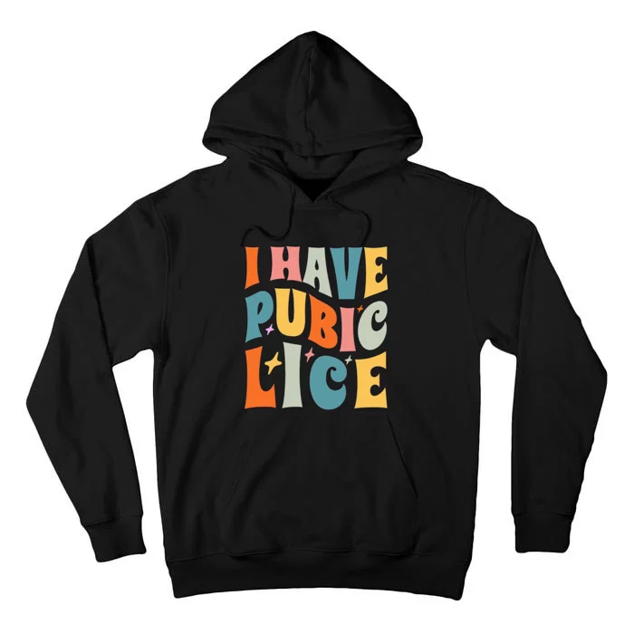 I Have Pubic Lice Funny Retro Inappropriate Tall Hoodie